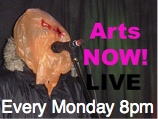 Arts NOW! LIVE! online broadcasting for the Creative Arts..... Mondays 8pm